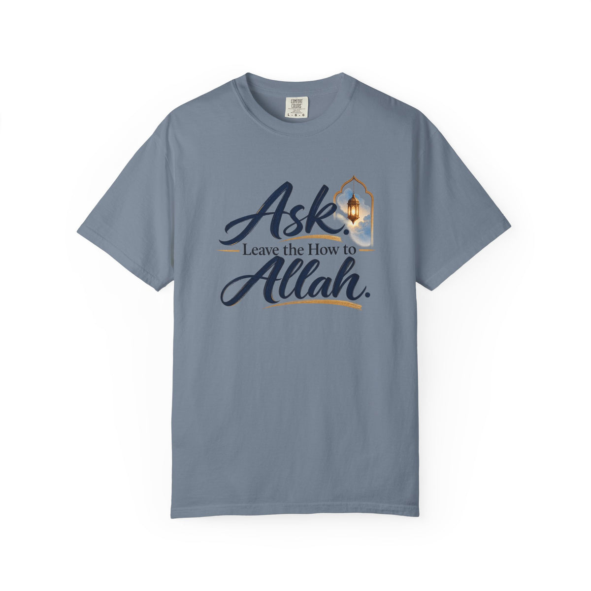 Ask Allah Inspirational T-Shirt — "Ask, Leave the How to Allah" Islamic Faith Tee