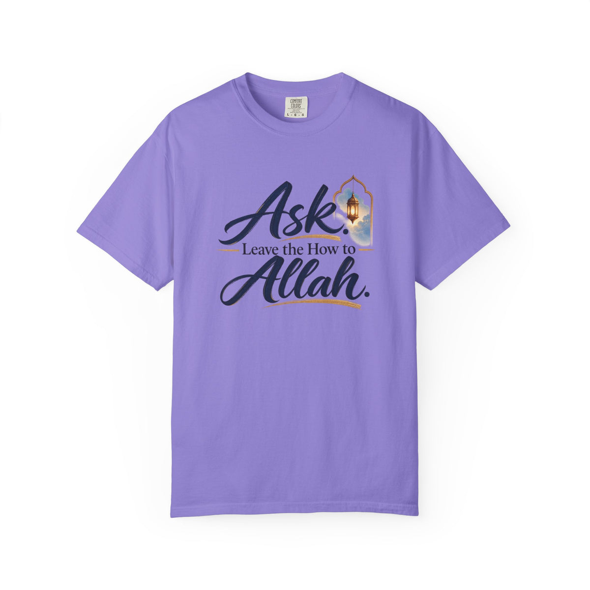 Ask Allah Inspirational T-Shirt — "Ask, Leave the How to Allah" Islamic Faith Tee