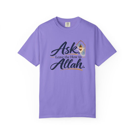 Ask Allah Inspirational T-Shirt — "Ask, Leave the How to Allah" Islamic Faith Tee