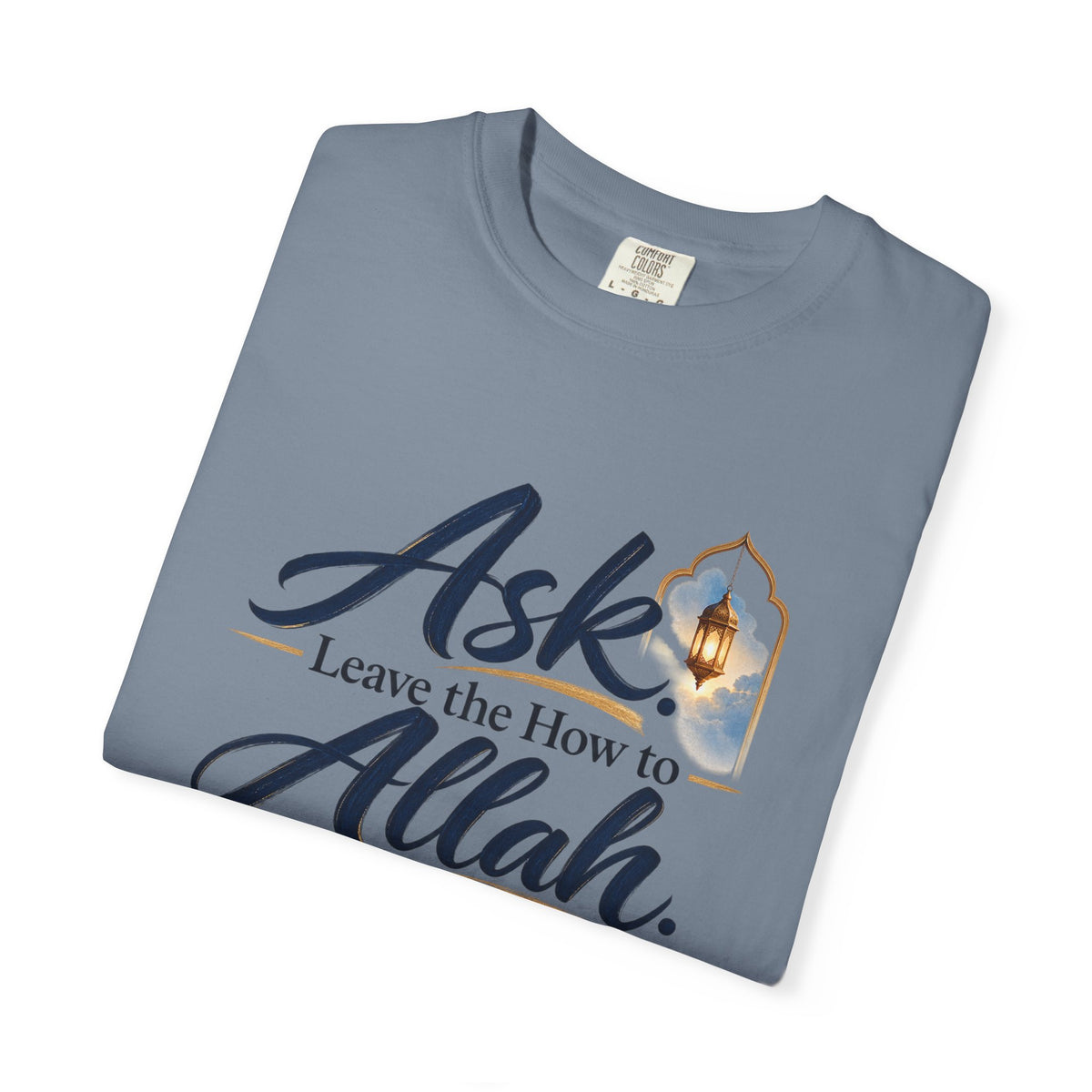 Ask Allah Inspirational T-Shirt — "Ask, Leave the How to Allah" Islamic Faith Tee