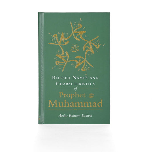 BLESSED NAMES AND CHARACTERISTICS OF PROPHET MUHAMMAD By (author) Abdur Raheem Kidwai