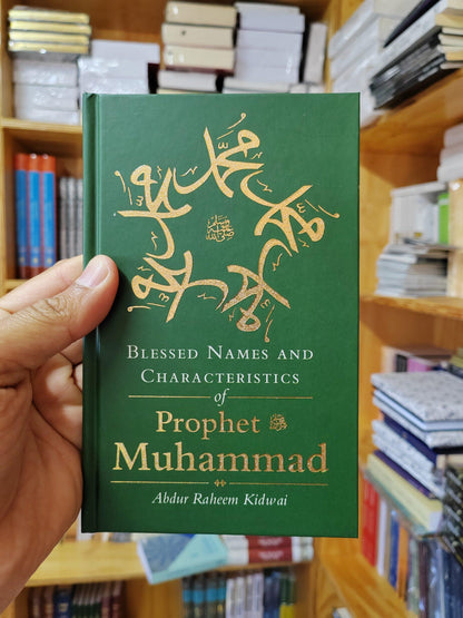 BLESSED NAMES AND CHARACTERISTICS OF PROPHET MUHAMMAD By (author) Abdur Raheem Kidwai