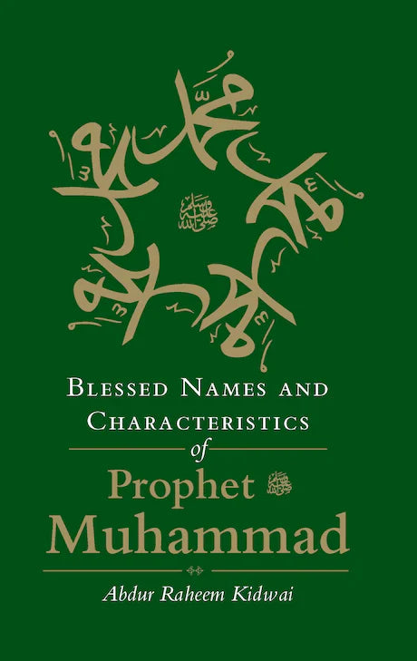 BLESSED NAMES AND CHARACTERISTICS OF PROPHET MUHAMMAD By (author) Abdur Raheem Kidwai